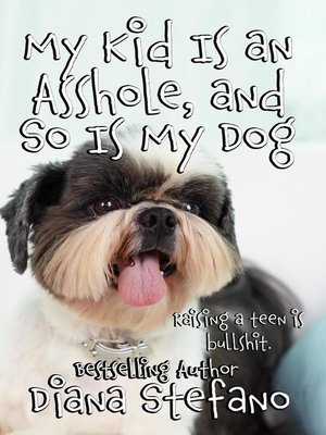 cover image of My Kid Is an Asshole and So Is My Dog